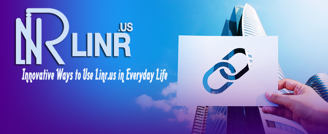 Innovative Ways to Use Linr.us in Everyday Life